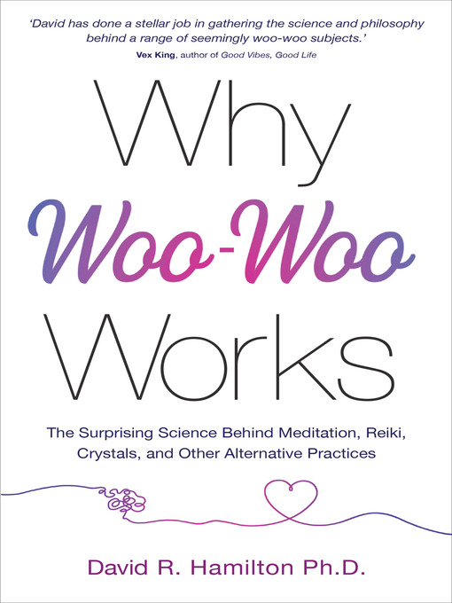 Title details for Why Woo Woo Works by David R. Hamilton, PHD - Available